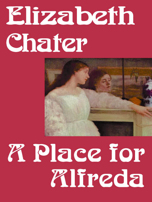 Title details for A Place for Alfreda by Elizabeth Chater - Available